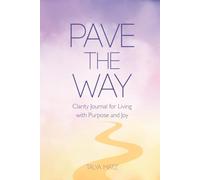 Pave the Way: Clarity Journal for Living with Purpose and Joy
