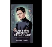 Pavel Durov: Architect of Digital Defiance: The Visionary Behind Telegram and the Future of Free Communication