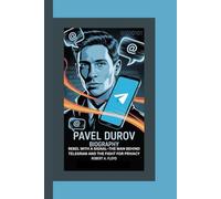 PAVEL DUROV BIOGRAPHY: Rebel With A Signal-the Man Behind Telegram and the Fight for Privacy