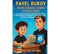 Pavel Durov: From Curious Coder to Tech Hero: An Inspirational Biography for Kids About the Founder of Telegram, Tech Genius, and Champion of Digital Freedom
