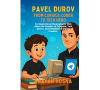Pavel Durov: From Curious Coder to Tech Hero: An Inspirational Biography for Kids About the Founder of Telegram, Tech Genius, and Champion of Digital Freedom