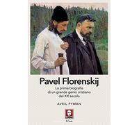 Pavel Florenskij. La prima biografia di un grande genio cristiano del XX secolo. Nuova ediz.