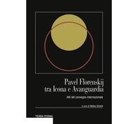 Pavel Florenskij tra icona e avanguardia. Atti del Convegno internazionale...