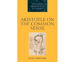 Pavel Gregoric Aristotle on the Common Sense (Tascabile)
