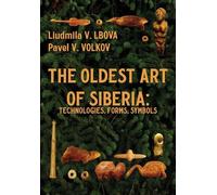 Pavel V. Volkov Liudmila V. Lbova The Oldest Art of Siberia (Copertina rigida)