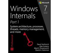 Windows Internals, Book 1: User Mode [Lingua inglese]: System architecture, processes, threads, memory management, and more