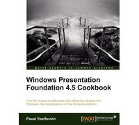 Pavel Yosifovich Windows Presentation Foundation 4.5 Cookbook (Digital)