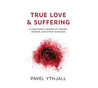 Pavel Ythjall True Love and Suffering (Copertina rigida)