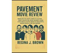 Pavements movie review: Unraveling the Chaotic Genius of Alex Ross Perry’s Docufiction, Where Pavement’s Ironic Legacy Meets a Playful Mashup of Mock Biopics, Jukebox Musicals, and Faux Museums