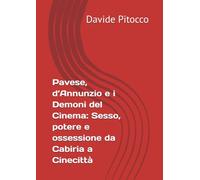 Pavese, d’Annunzio e i Demoni del Cinema: Sesso, potere e ossessione da Cabiria a Cinecittà