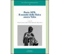 Pavia 1878. Il mondo della fisica onora Volta. Ediz. illustrata