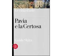 Pavia e la Certosa. Ediz. illustrata