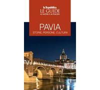 Pavia. Storie, persone, cultura. Le guide ai sapori e ai piaceri