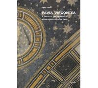 Pavia viscontea. La capitale regia nel rinnovamento della cultura figurati...