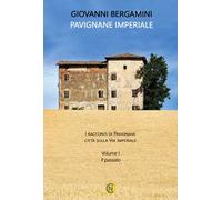 Pavignane Imperiale. I racconti di Pavignane città sulla via Imperiale. Vol. 1: Il passato