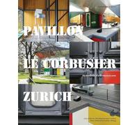 Pavillon Le Corbusier Zurich: The Restoration of an Architectural Jewel