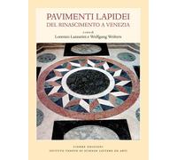 Pavimenti lapidei del Rinascimento a Venezia. Ediz. illustrata - Lazzarini...