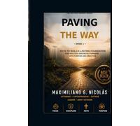 Paving the Way: Book 1: Keys to Building a Solid Foundation for Lasting Success and Moving Forward with Purpose, Discipline, Faith, and Direction