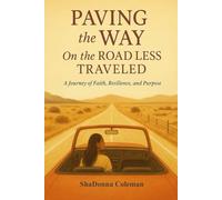 Paving The Way on The Road Less Traveled: A Journey of Faith, Resilience and Purpose ShaDonna