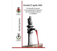 Paviola 27 aprile 1945. Un episodio di guerra Una rimembranza condivisa tra San Giorgio in Bosco e Candidoni
