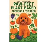 Paw-fect Plant-Based Cookbook for Dogs
