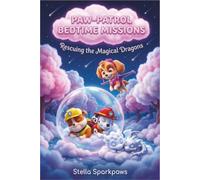 Paw-Patrol Bedtime Missions: Rescuing the Magical Dragons