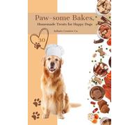 Paw-some Bakes: Homemade Treats for Happy Dogs: Homemade Snack Recipes for Your Furry Friends