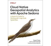 Pawel Tokaj Jia Yu Mo Cloud Native Geospatial Analytics with Apache (Tascabile)