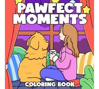 Pawfect Moments Coloring Book: Delightful Coloring Pages for Adults and Teens Featuring Sweetest Furry Memories with Adorable Pet Illustrations for Relaxation and Stress Relief