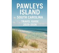 PAWLEYS ISLAND, SOUTH CAROLINA TRAVEL GUIDE 2025-2026: Discover South Carolina's Hidden Gem, Secluded Beaches, and Southern Charm, Relaxing Getaways, ... Activities on the Hammock Coast