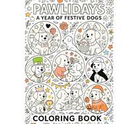 Pawlidays: A Year of Festive Dogs Coloring Book: Celebrate Holidays All Year Long with Cute Dogs, Seasonal Fun, and Relaxing Coloring Pages for All Ages