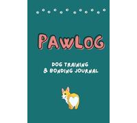 Pawlog - Dog Training & Bonding Journal: A 12-Month Puppy Training and Behavior Tracker with Weekly Reflections, Goal Setting, and Motivational Quotes