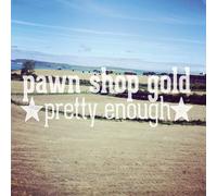 Pawn Shop Gold - Pretty Enough Ep