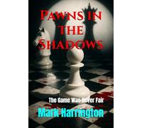 Pawns in the Shadows: The Game Was Never Fair: 3