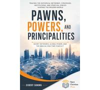 Pawns, Powers, and Principalities: Secret Networks, Global Power, and the Biblical End-Time Conflict