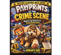 PAWPRINTS AT THE CRIME SCENE: WHODUNIT LOGIC MYSTERIES FOR YOUNG DETECTIVES