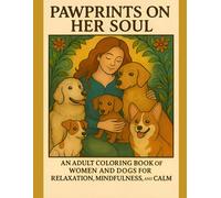 Pawprints on Her Soul: An Adult Coloring Book of Women and Dogs for Relaxation, Mindfulness, and Calm
