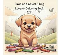 Paws and Color - A Dog Lovers Coloring Book: An Easy and Fun Dog Coloring Book for Kids, Adults, and All Ages - Bold, Relaxing Designs of Cute Puppies and Dogs