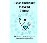 Paws and Count the Good Things: A Reflective and Mindfulness Journal for Veterinary Professionals