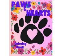 PAWS AND HEART COLORING BOOK: Paws & Hearts: Coloring Book for Adults & Teens Featuring Adorable Animals