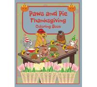 Paws and Pie Thanksgiving Coloring Book: Adorable and Cozy Coloring Fun with Cats, Dogs, Pumpkins, Pies, and Autumn Leaves!