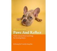 Paws And Reflect: Twelve Lessons From Good Dogs For Growing Hearts