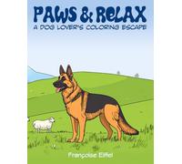 Paws and Relax | A Dog Lover’s Coloring Escape: 44 Purebred Pups to Color, Cuddle, and Calm Your Mind