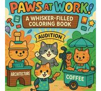 Paws At Work!: A Whisker Filled Cute and Relaxing Coloring Book for Kids, Teens, Adults and Cat Lovers