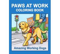 Paws at Work Coloring Book: Amazing Working Dogs