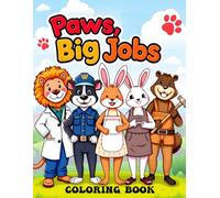 Paws, Big Jobs: A Fun Animal Coloring Adventure: Adorable Animals in Work Uniforms - A Creative Coloring Book for Kids