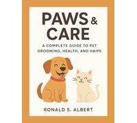 Paws & Care: A Complete Guide to Loving Pet, Grooming , Health and Haips