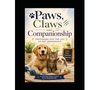 Paws, Claws and Companionship: Preparing for the Joy of Pet Ownership
