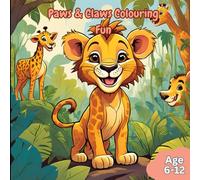 Paws & Claws Colouring Fun: Wild Animal Colouring Fun - Perfect Gift for Kids Who Love Animals- age 6-12