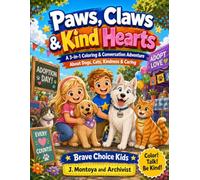 Paws, Claws & Kind Hearts: A 3-in-1 Coloring & Conversation Adventure About Dogs, Cats, Kindness & Caring